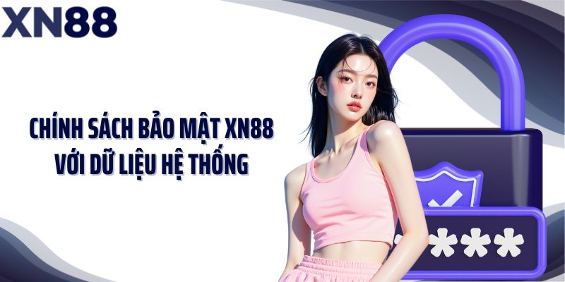 chính sách bảo mật XN88 với dữ liệu hệ thống