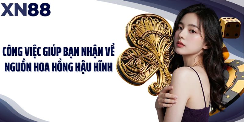 Công việc giúp bạn nhận về nguồn hoa hồng hậu hĩnh