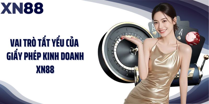 Vai trò tất yếu của giấy phép kinh doanh XN88